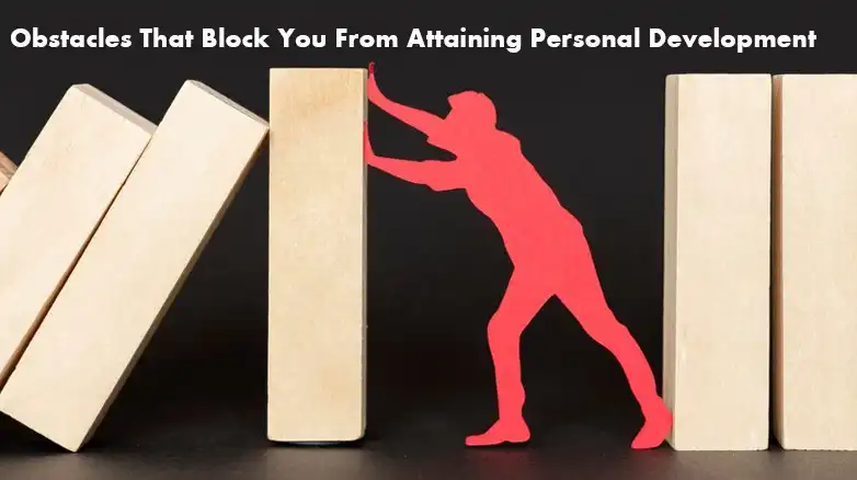 Obstacles That Block You From Attaining Personal Development